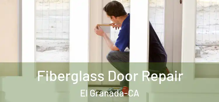 Fiberglass Door Repair El Granada-CA